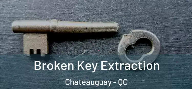  Broken Key Extraction Chateauguay - QC