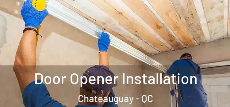  Door Opener Installation Chateauguay - QC