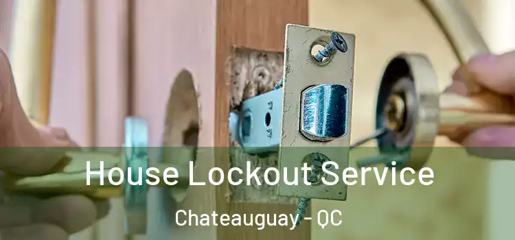  House Lockout Service Chateauguay - QC